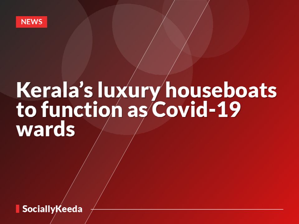 Kerala’s luxury houseboats to function as Covid-19 wards