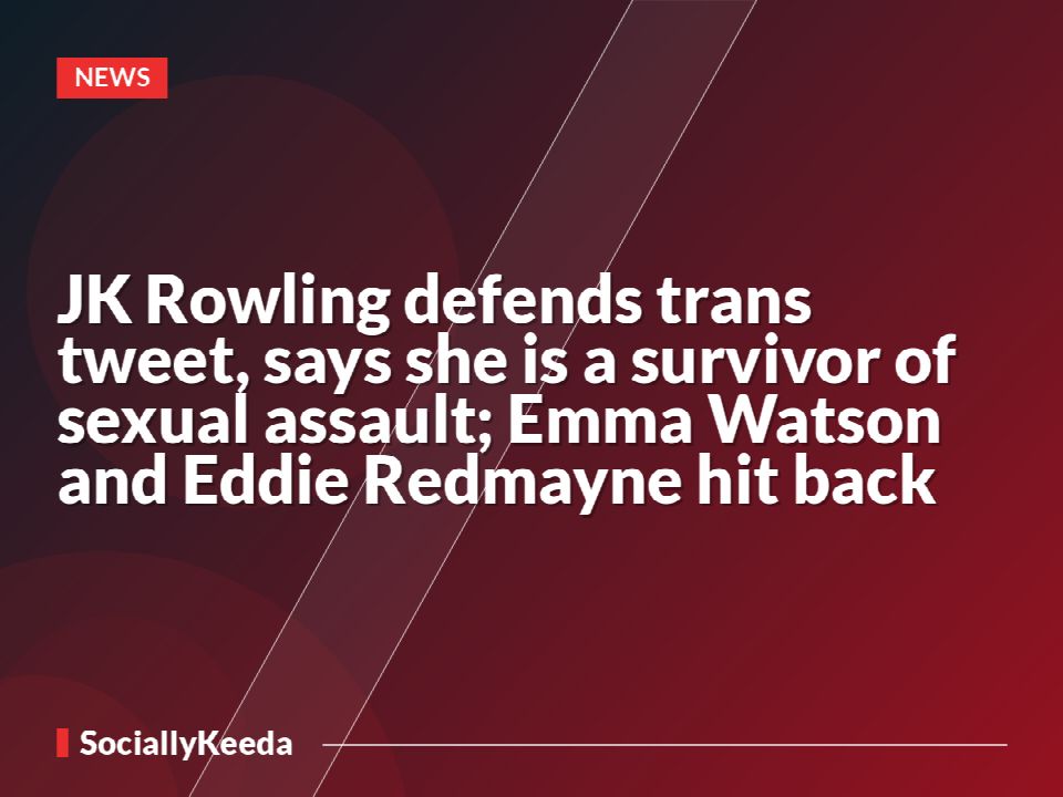 JK Rowling defends trans tweet, says she is a survivor of sexual assault; Emma Watson and Eddie Redmayne hit back