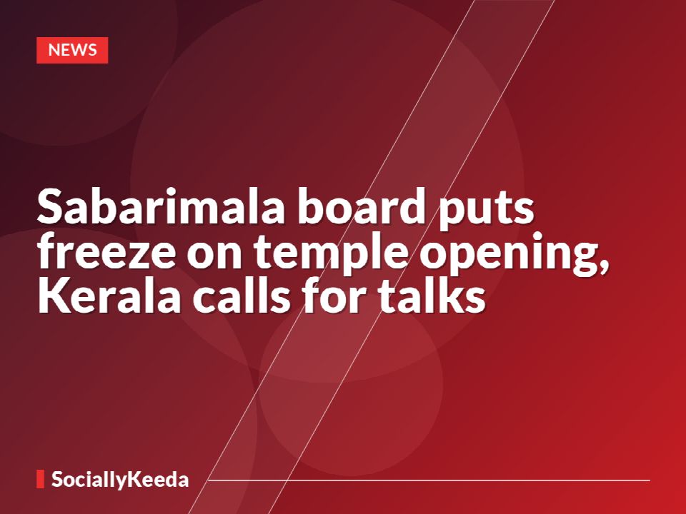 Sabarimala board puts freeze on temple opening, Kerala calls for talks