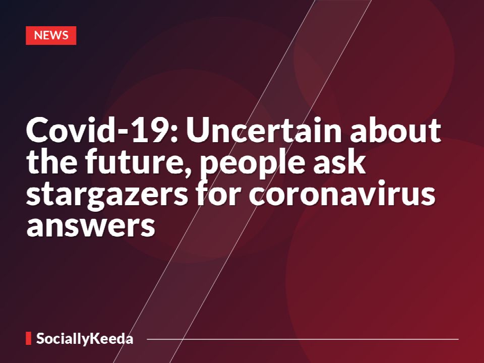 Covid-19: Uncertain about the future, people ask stargazers for coronavirus answers