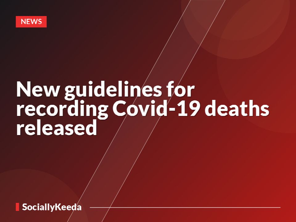 New guidelines for recording Covid-19 deaths released