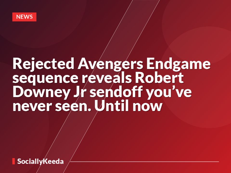 Rejected Avengers Endgame sequence reveals Robert Downey Jr sendoff you’ve never seen. Until now