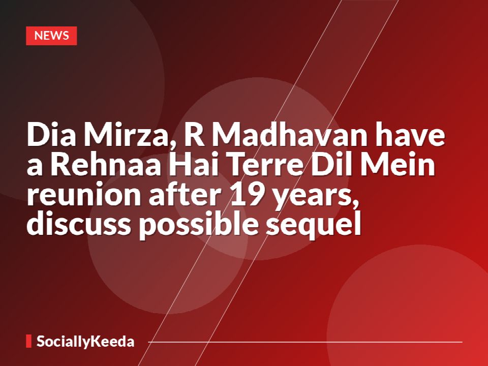 Dia Mirza, R Madhavan have a Rehnaa Hai Terre Dil Mein reunion after 19 years, discuss possible sequel