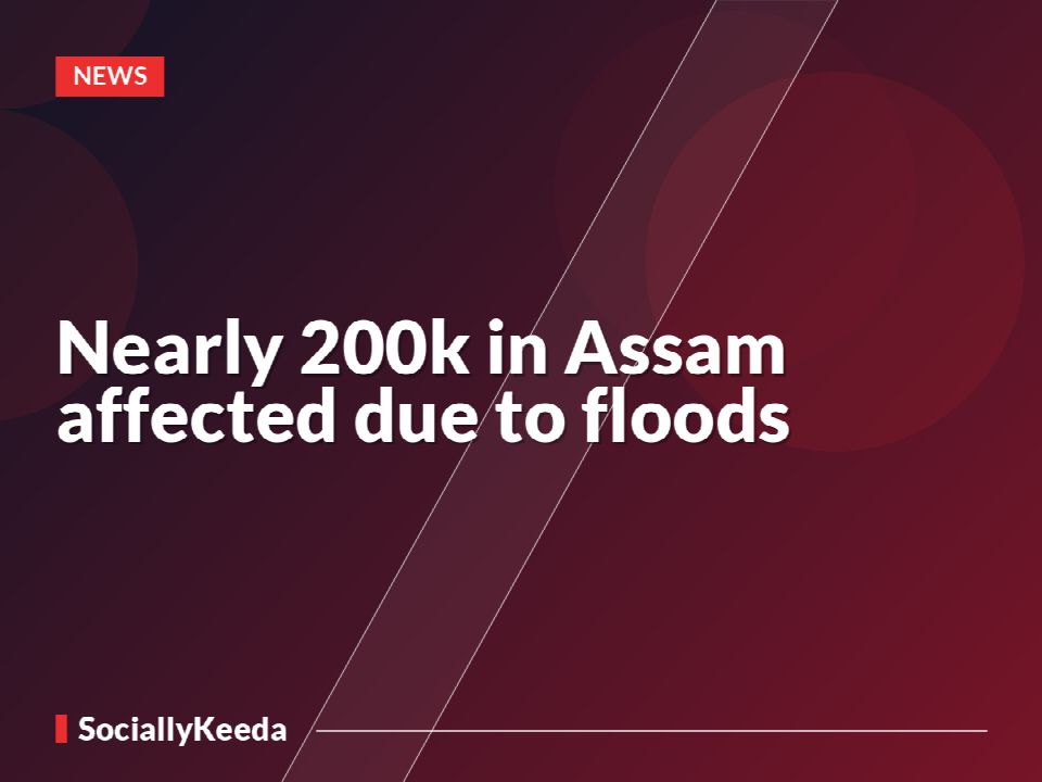 Nearly 200k in Assam affected due to floods