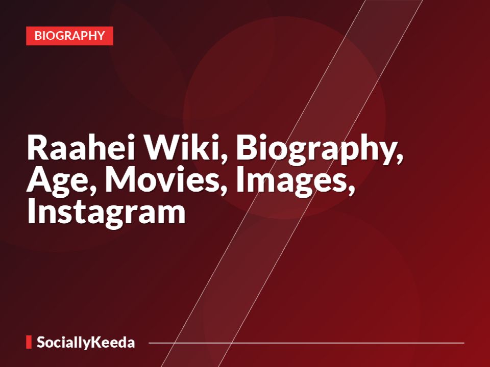 Raahei Wiki, Biography, Age, Movies, Images, Instagram