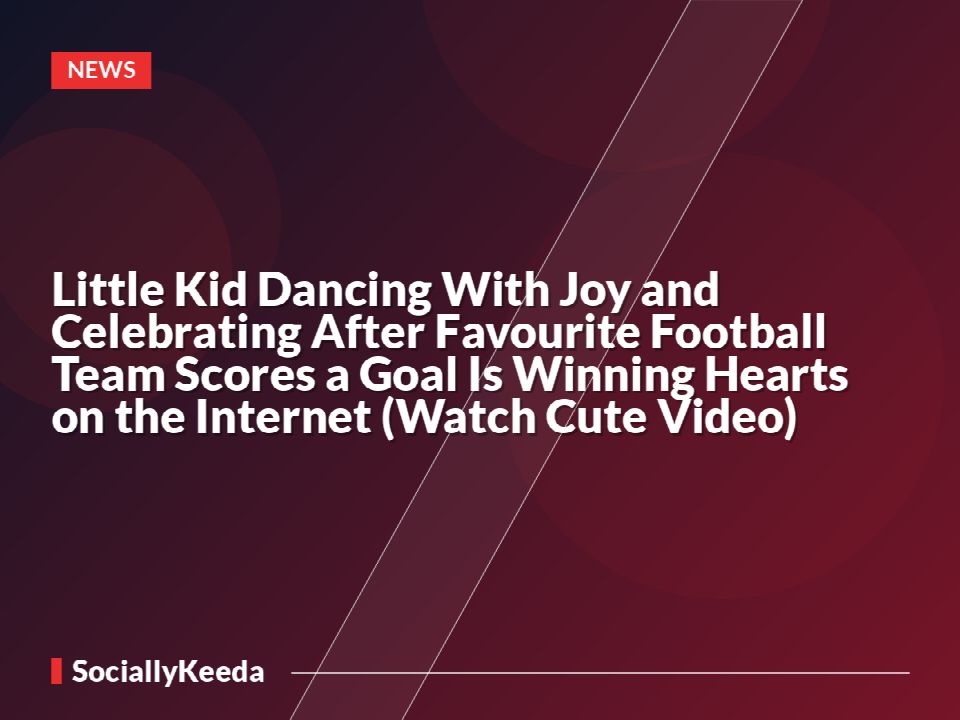 Little Kid Dancing With Joy and Celebrating After Favourite Football Team Scores a Goal Is Winning Hearts on the Internet (Watch Cute Video)