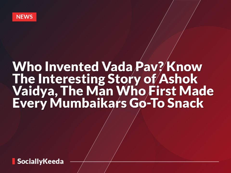 Who Invented Vada Pav? Know The Interesting Story of Ashok Vaidya, The Man Who First Made Every Mumbaikars Go-To Snack