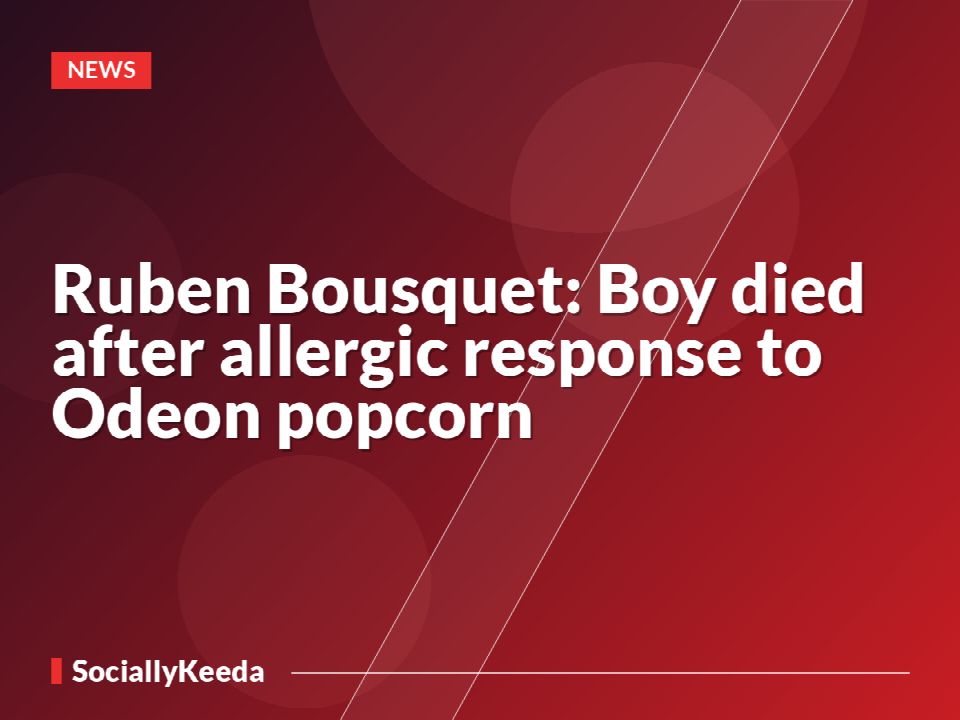 Ruben Bousquet: Boy died after allergic response to Odeon popcorn