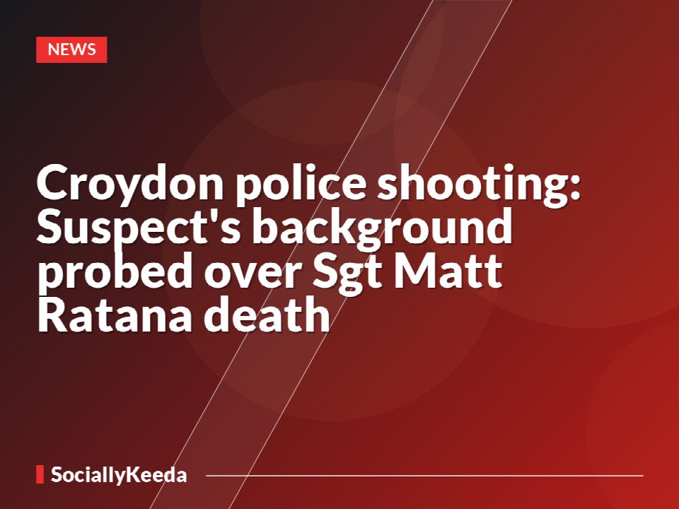 Croydon police shooting: Suspect's background probed over Sgt Matt Ratana death