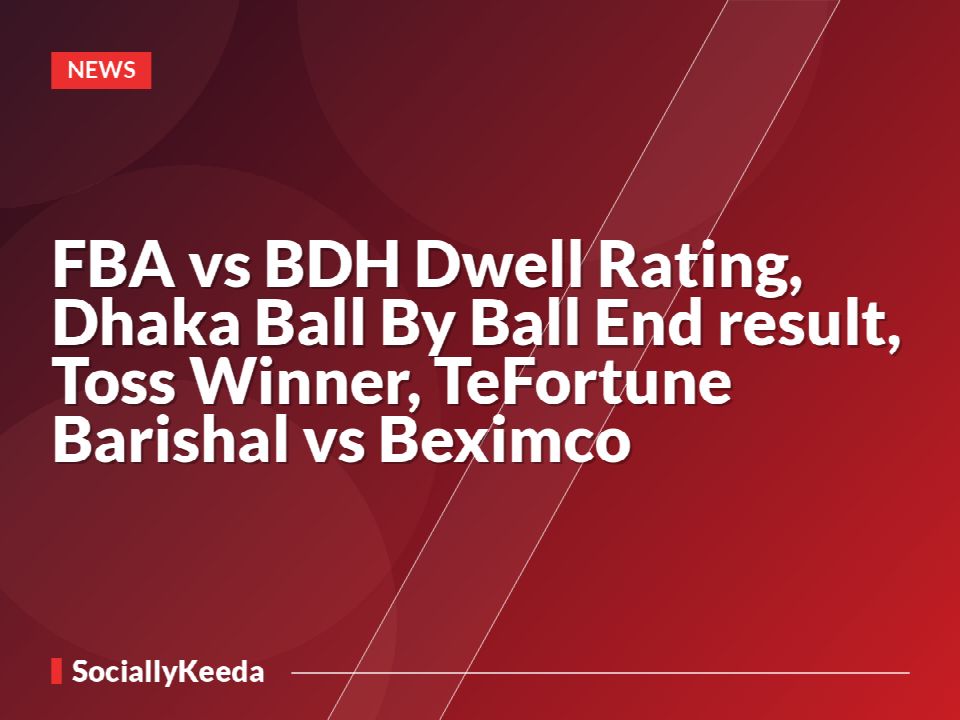FBA vs BDH Dwell Rating, Dhaka Ball By Ball End result, Toss Winner, TeFortune Barishal vs Beximco