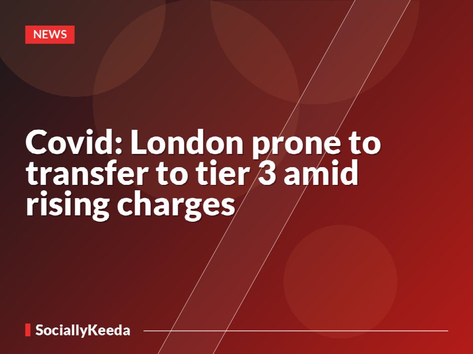 Covid: London prone to transfer to tier 3 amid rising charges