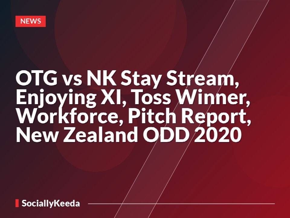 OTG vs NK Stay Stream, Enjoying XI, Toss Winner, Workforce, Pitch Report, New Zealand ODD 2020
