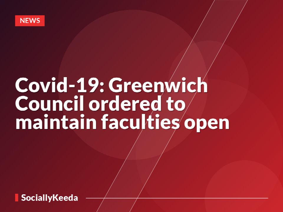 Covid-19: Greenwich Council ordered to maintain faculties open