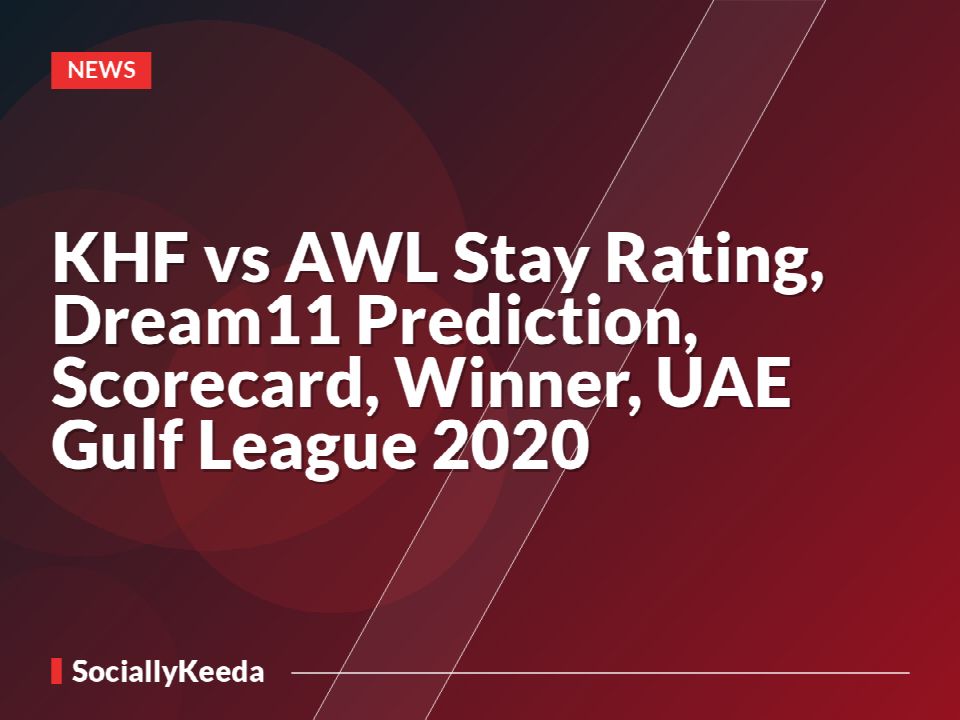 KHF vs AWL Stay Rating, Dream11 Prediction, Scorecard, Winner, UAE Gulf League 2020
