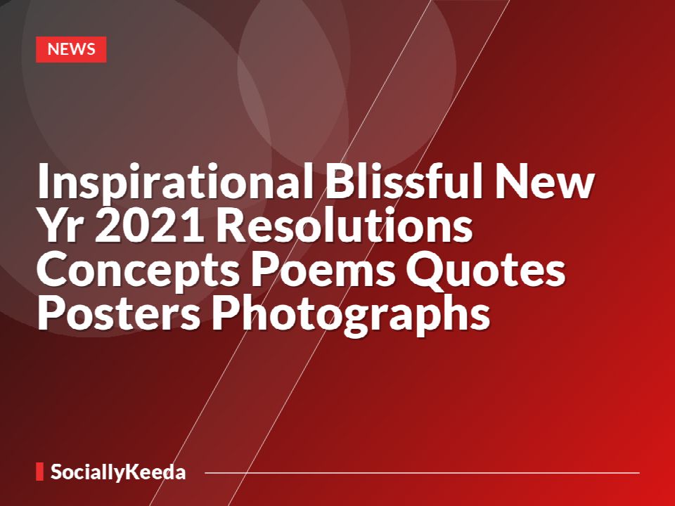 Inspirational Blissful New Yr 2021 Resolutions Concepts Poems Quotes Posters Photographs