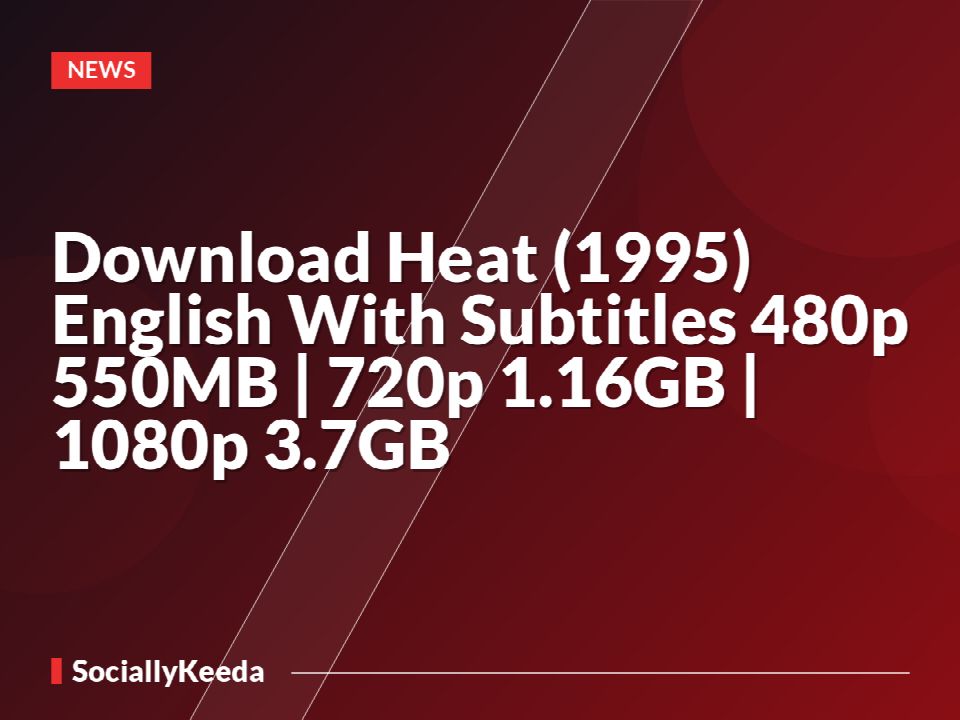 Download Heat (1995) English With Subtitles 480p [550MB] | 720p [1.16GB] | 1080p [3.7GB]