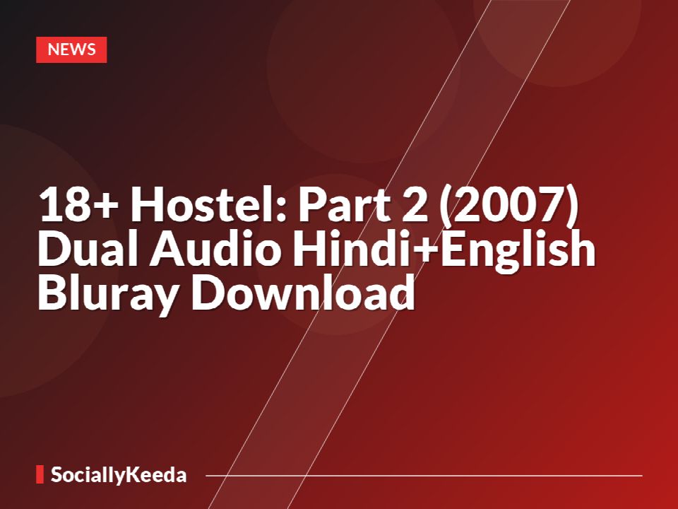 [18+] Hostel: Part 2 (2007) Dual Audio [Hindi+English] Bluray Download
