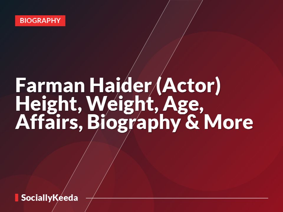 Farman Haider (Actor) Height, Weight, Age, Affairs, Biography & More