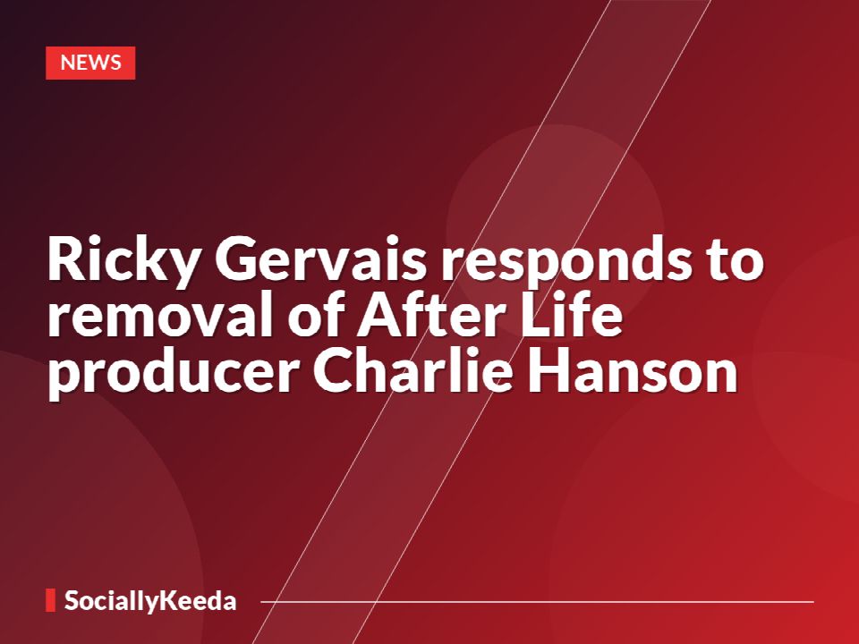 Ricky Gervais responds to removal of After Life producer Charlie Hanson