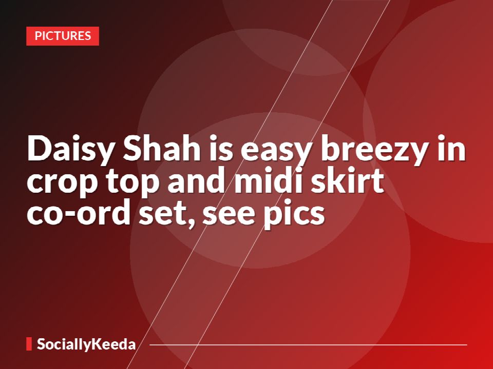 Daisy Shah is easy breezy in crop top and midi skirt co-ord set, see pics