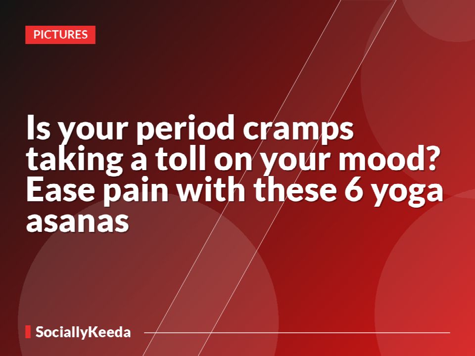 Is your period cramps taking a toll on your mood? Ease pain with these 6 yoga asanas