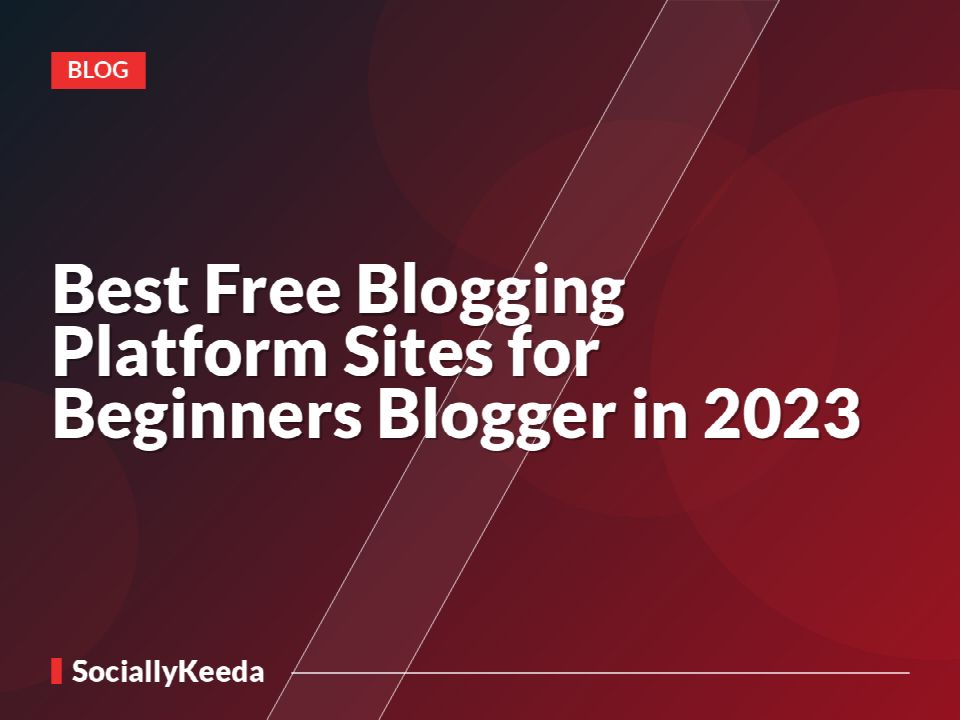 Best Free Blogging Platform Sites for Beginners Blogger in 2023
