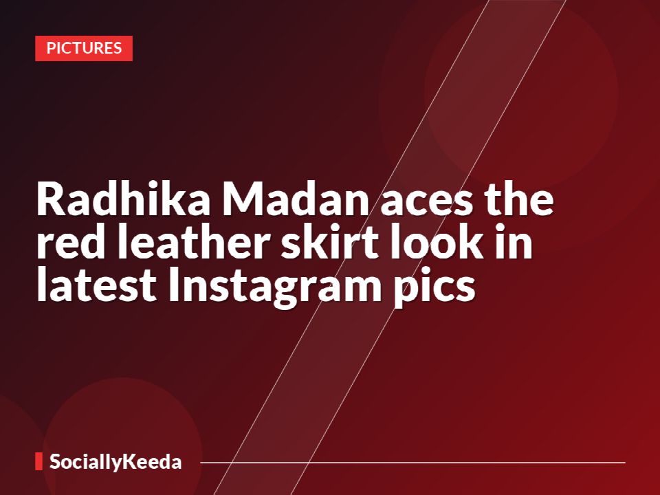 Radhika Madan aces the red leather skirt look in latest Instagram pics