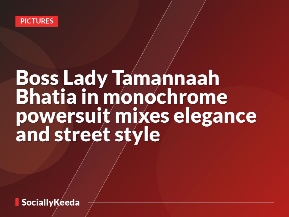 Boss Lady Tamannaah Bhatia in monochrome powersuit mixes elegance and street style