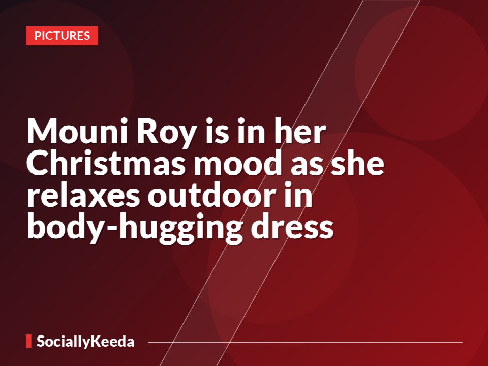 Mouni Roy is in her Christmas mood as she relaxes outdoor in body-hugging dress