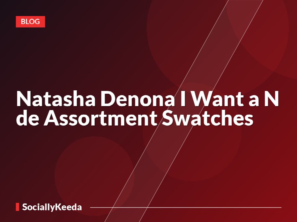 Natasha Denona I Want a N*de Assortment Swatches