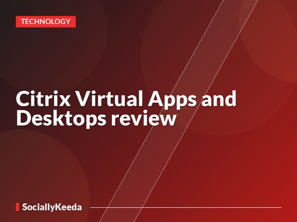 Citrix Virtual Apps and Desktops review