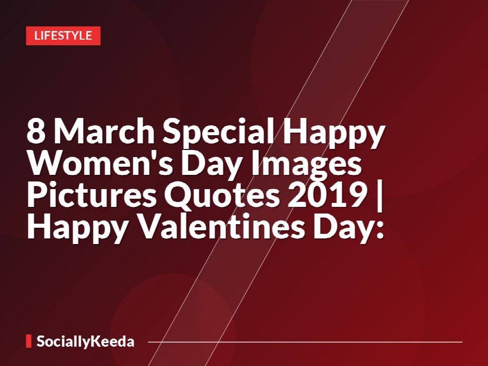 {8 March} Special Happy Women's Day Images Pictures Quotes 2019 | Happy Valentines Day: