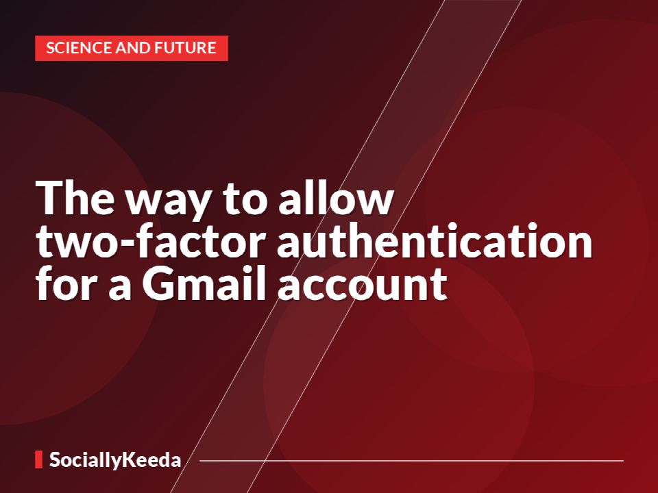The way to allow two-factor authentication for a Gmail account