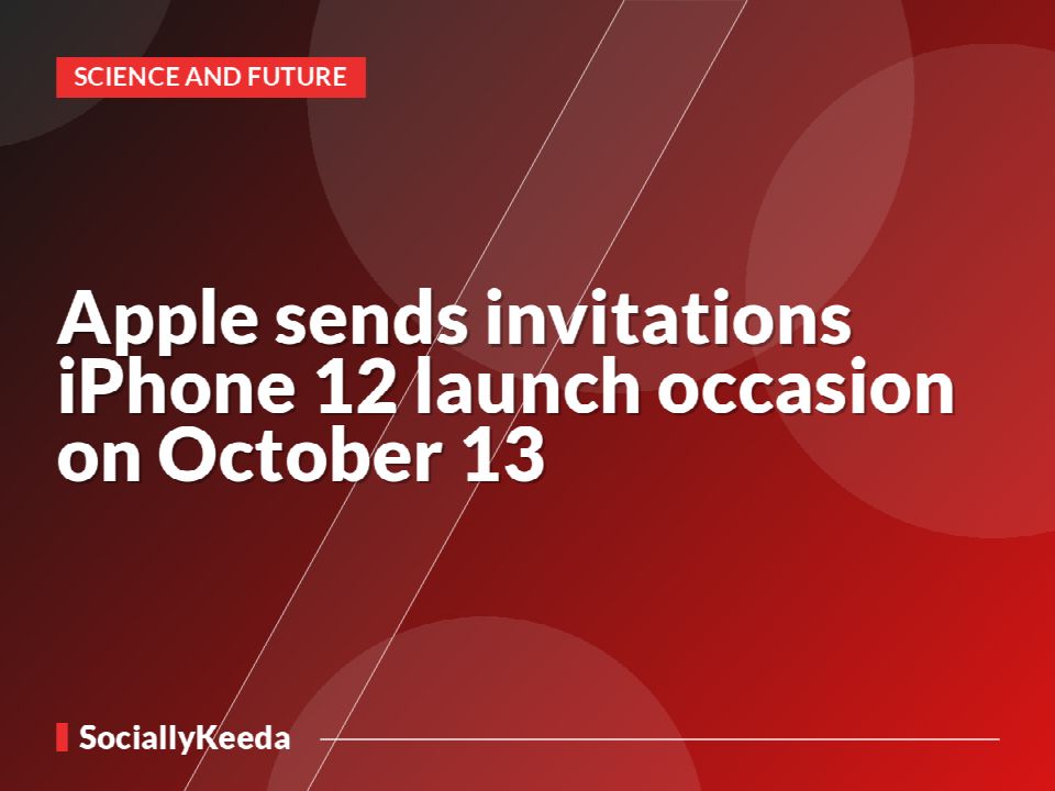Apple sends invitations iPhone 12 launch occasion on October 13