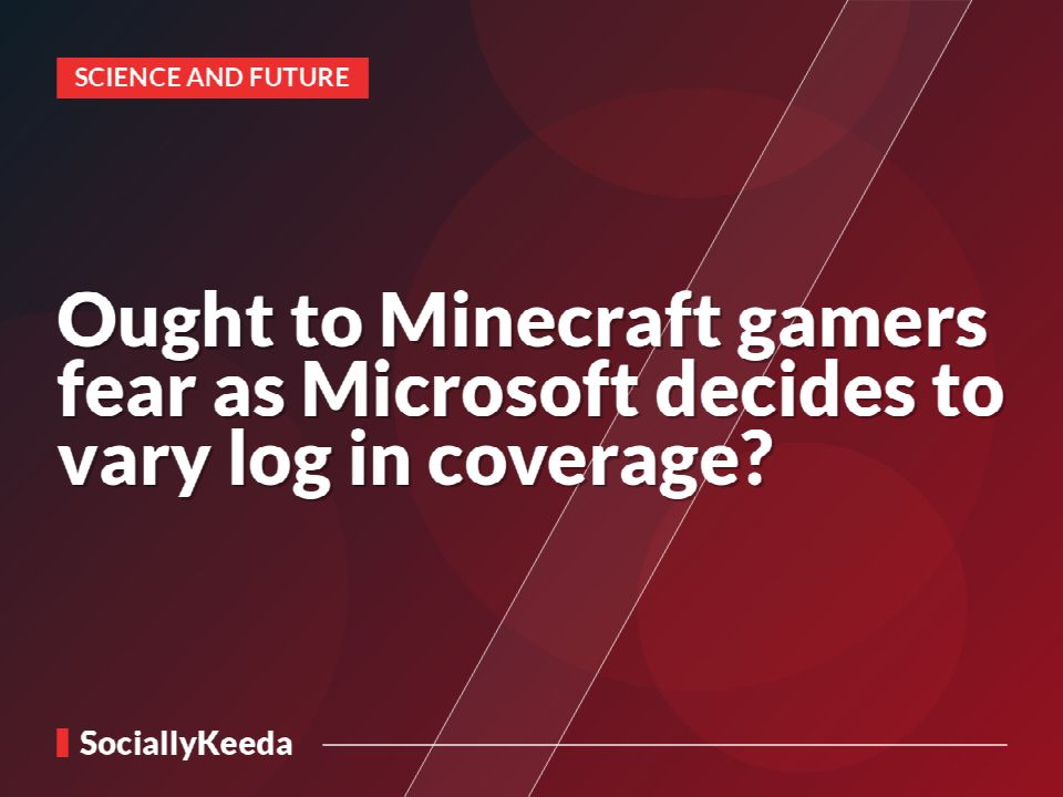 Ought to Minecraft gamers fear as Microsoft decides to vary log in coverage?