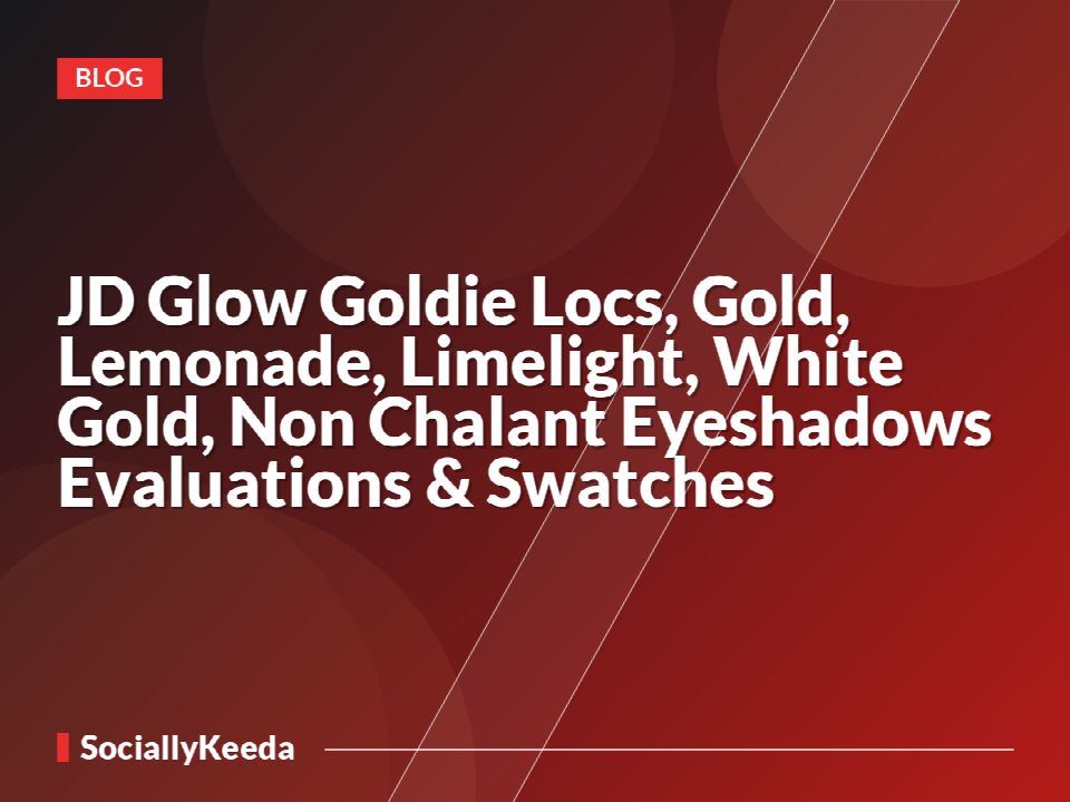JD Glow Goldie Locs, Gold, Lemonade, Limelight, White Gold, Non Chalant Eyeshadows Evaluations & Swatches