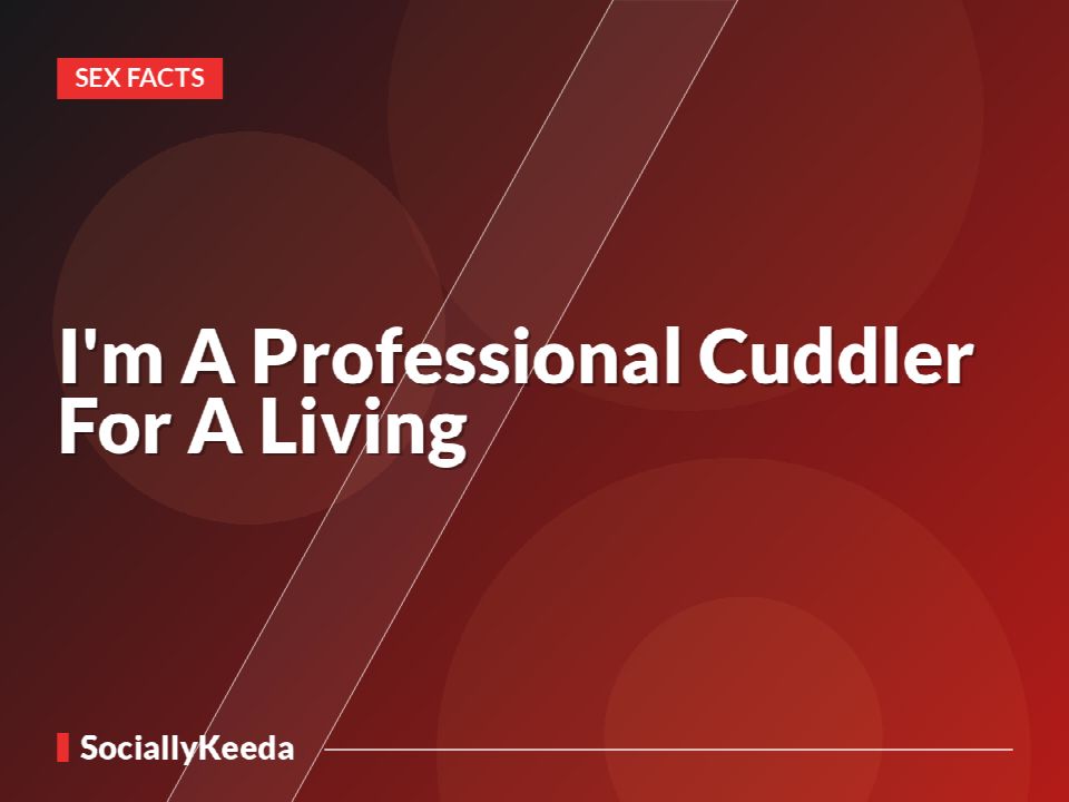 I'm A Professional Cuddler For A Living