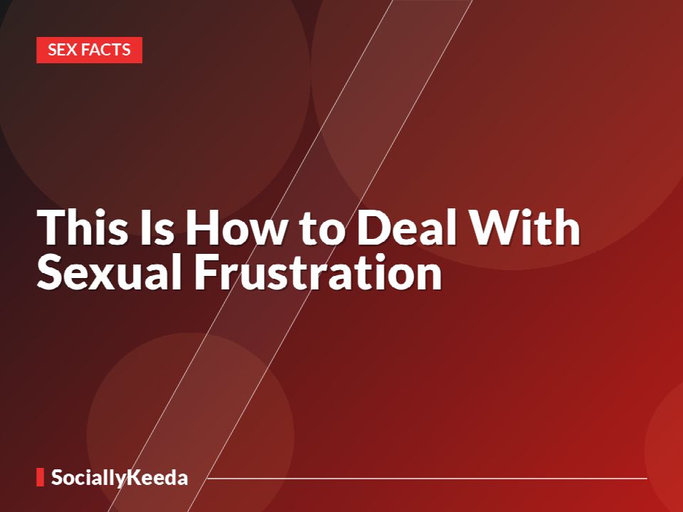 This Is How to Deal With Sexual Frustration