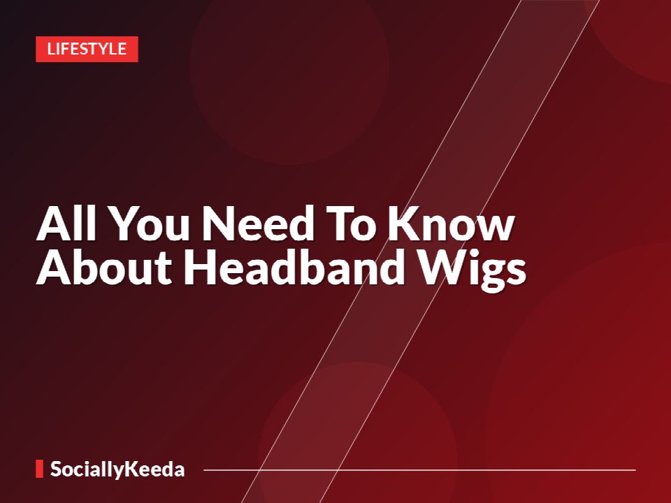 All You Need To Know About Headband Wigs