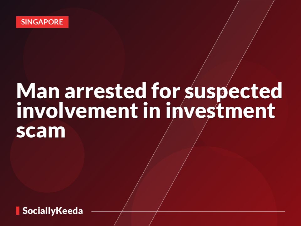 Man arrested for suspected involvement in investment scam