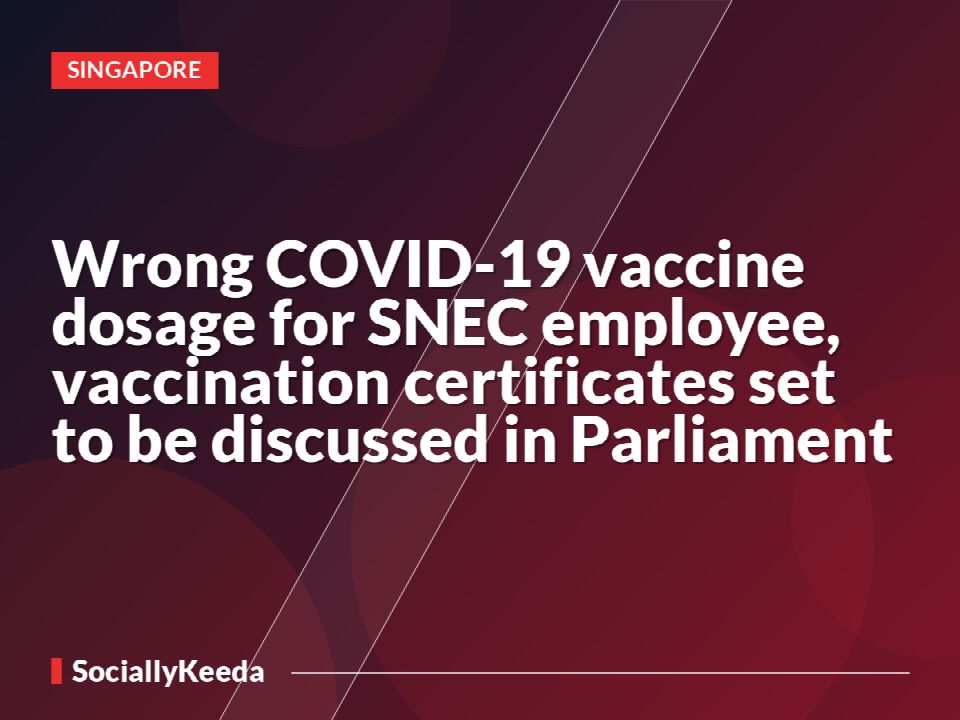 Wrong COVID-19 vaccine dosage for SNEC employee, vaccination certificates set to be discussed in Parliament