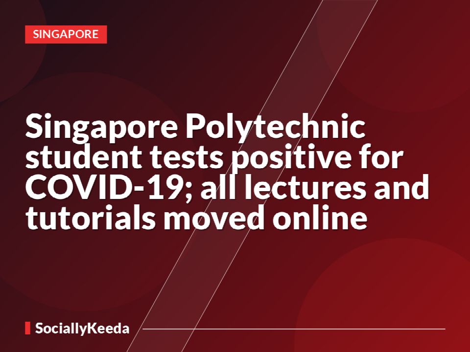 Singapore Polytechnic student tests positive for COVID-19; all lectures and tutorials moved online