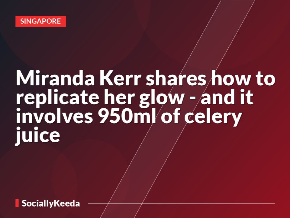 Miranda Kerr shares how to replicate her glow - and it involves 950ml of celery juice