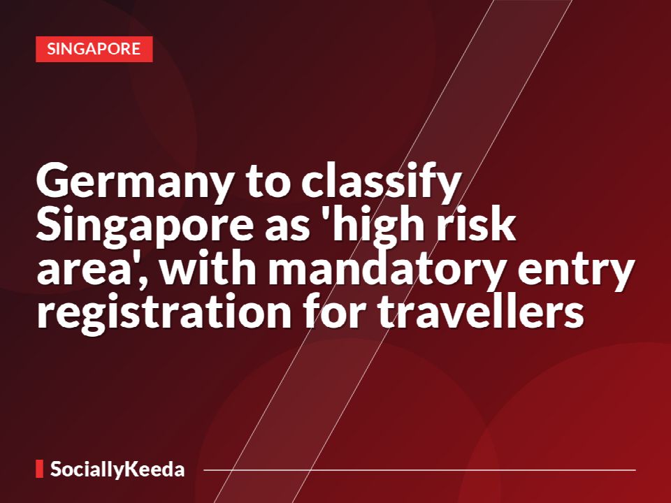 Germany to classify Singapore as 'high risk area', with mandatory entry registration for travellers