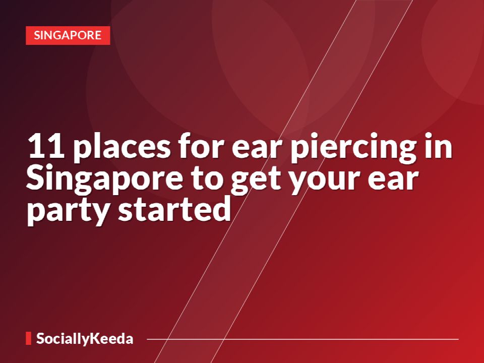 11 places for ear piercing in Singapore to get your ear party started