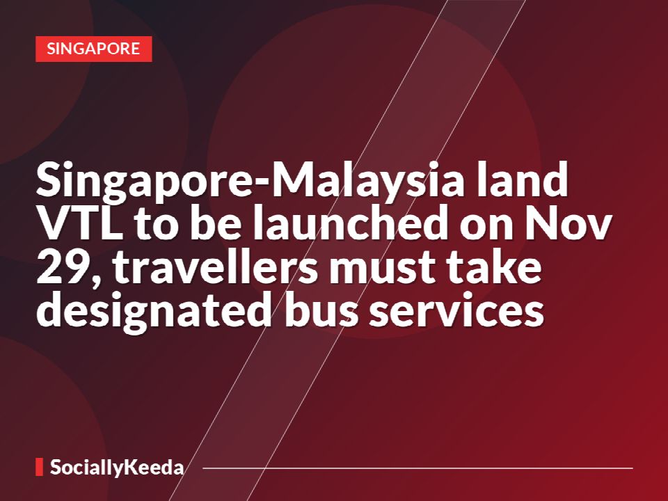 Singapore-Malaysia land VTL to be launched on Nov 29, travellers must take designated bus services