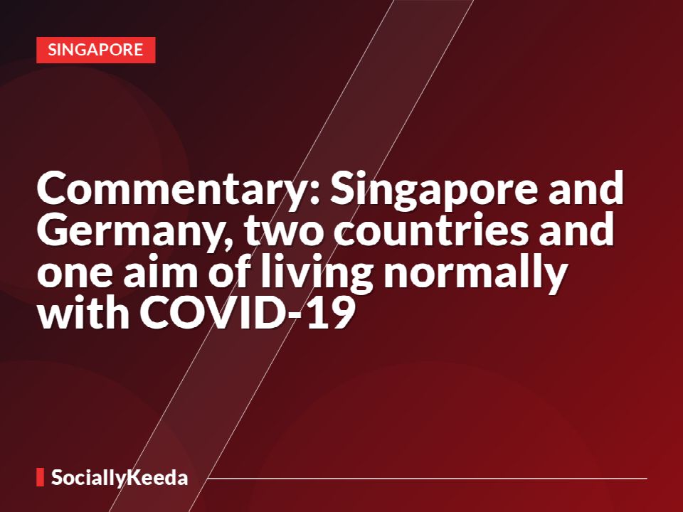 Commentary: Singapore and Germany, two countries and one aim of living normally with COVID-19