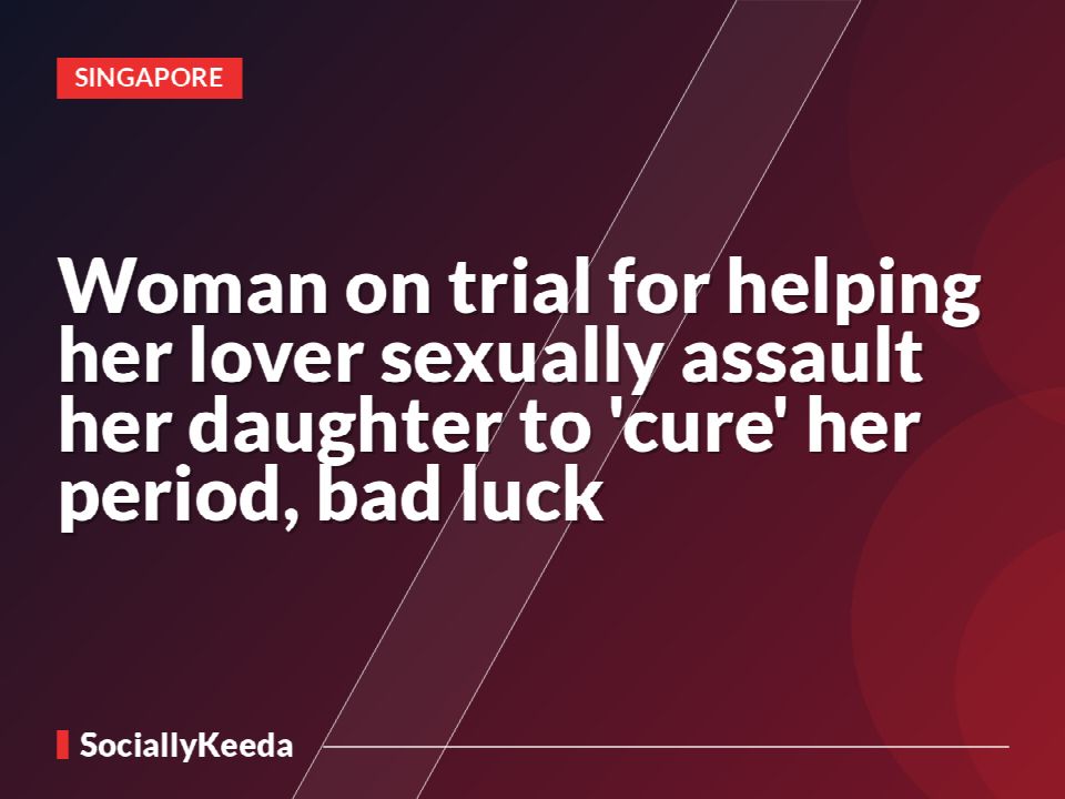 Woman on trial for helping her lover sexually assault her daughter to 'cure' her period, bad luck