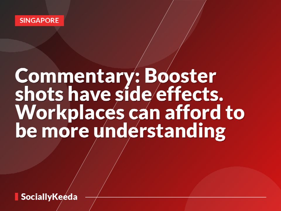Commentary: Booster shots have side effects. Workplaces can afford to be more understanding