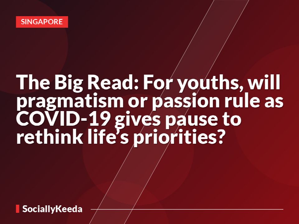 The Big Read: For youths, will pragmatism or passion rule as COVID-19 gives pause to rethink life’s priorities?